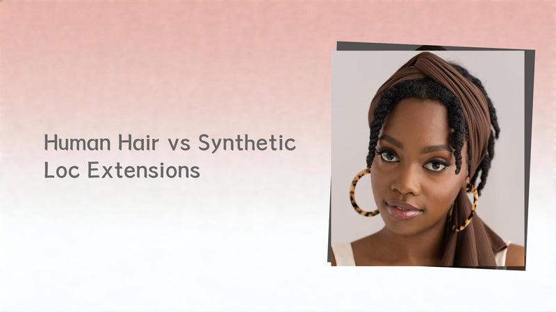 Human Hair vs Synthetic Loc Extensions: Which Is the Better Choice?