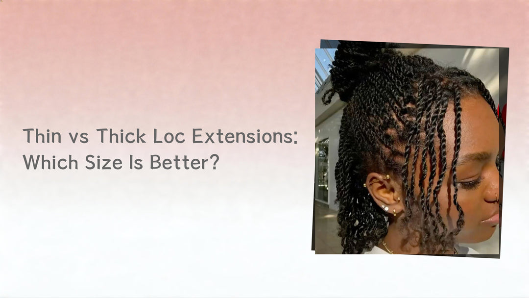 Thin vs Thick Loc Extensions: Which Size Is Better?