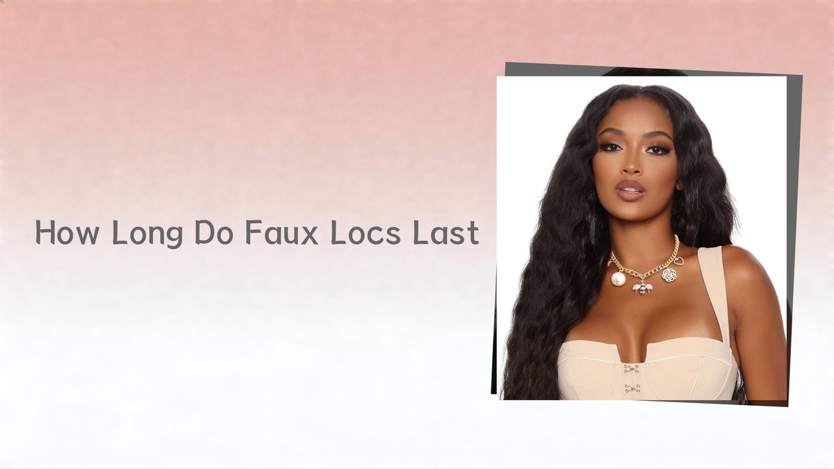 How Long Do Faux Locs Last?