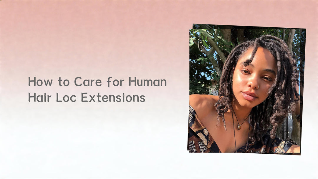How to Care for Human Hair Loc Extensions