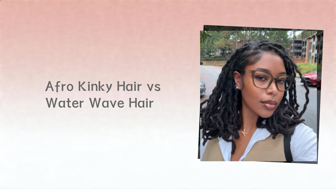 Afro Kinky Hair vs Water Wave Hair: Which Hair Texture Is Right for You?