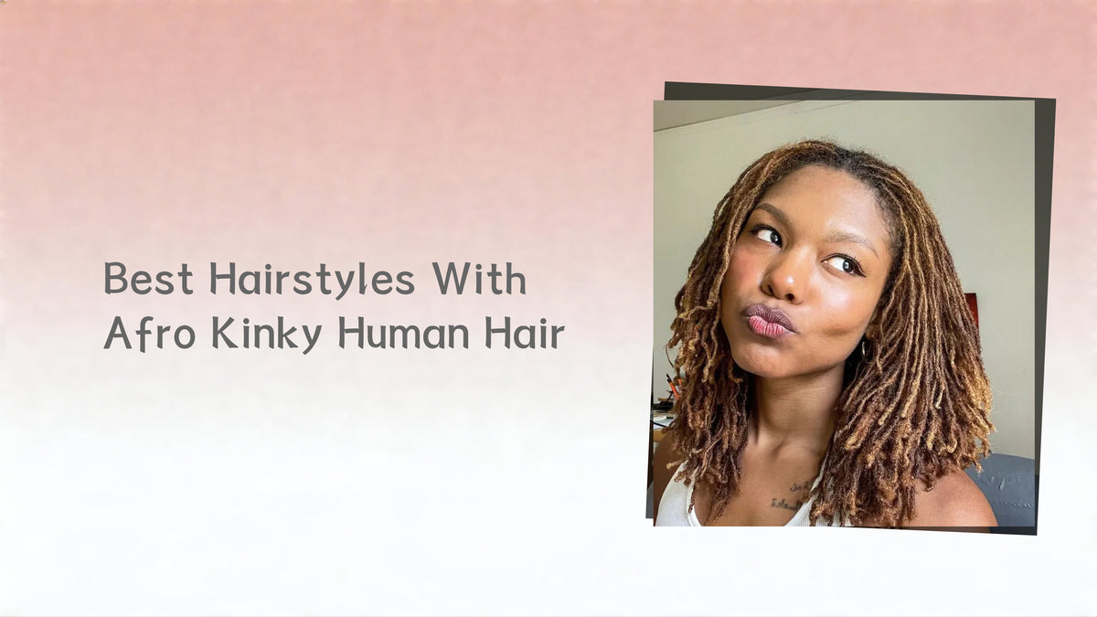 Best Hairstyles With Afro Kinky Human Hair