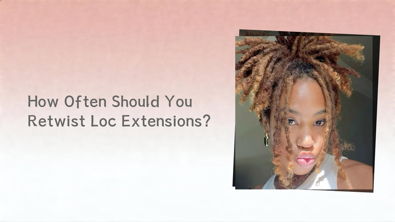 How Often Should You Retwist Loc Extensions?