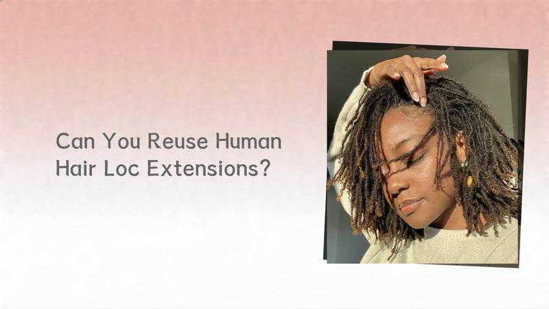 Can You Reuse Human Hair Loc Extensions?