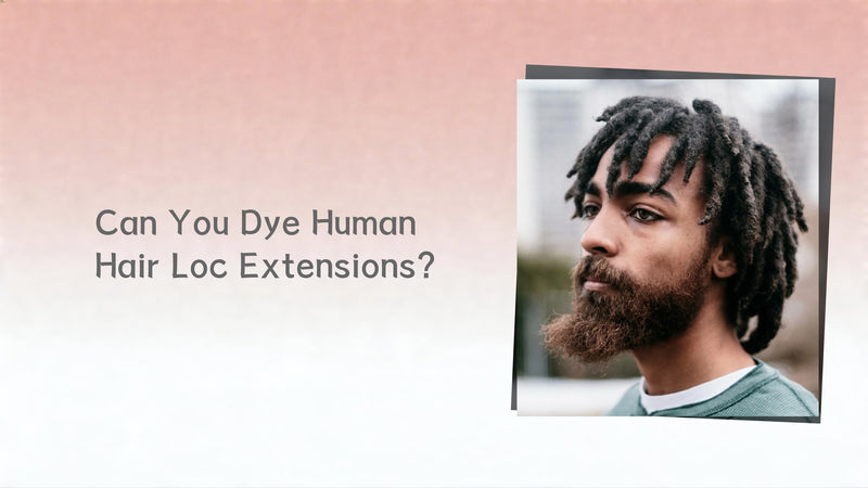 Can You Dye Human Hair Loc Extensions?