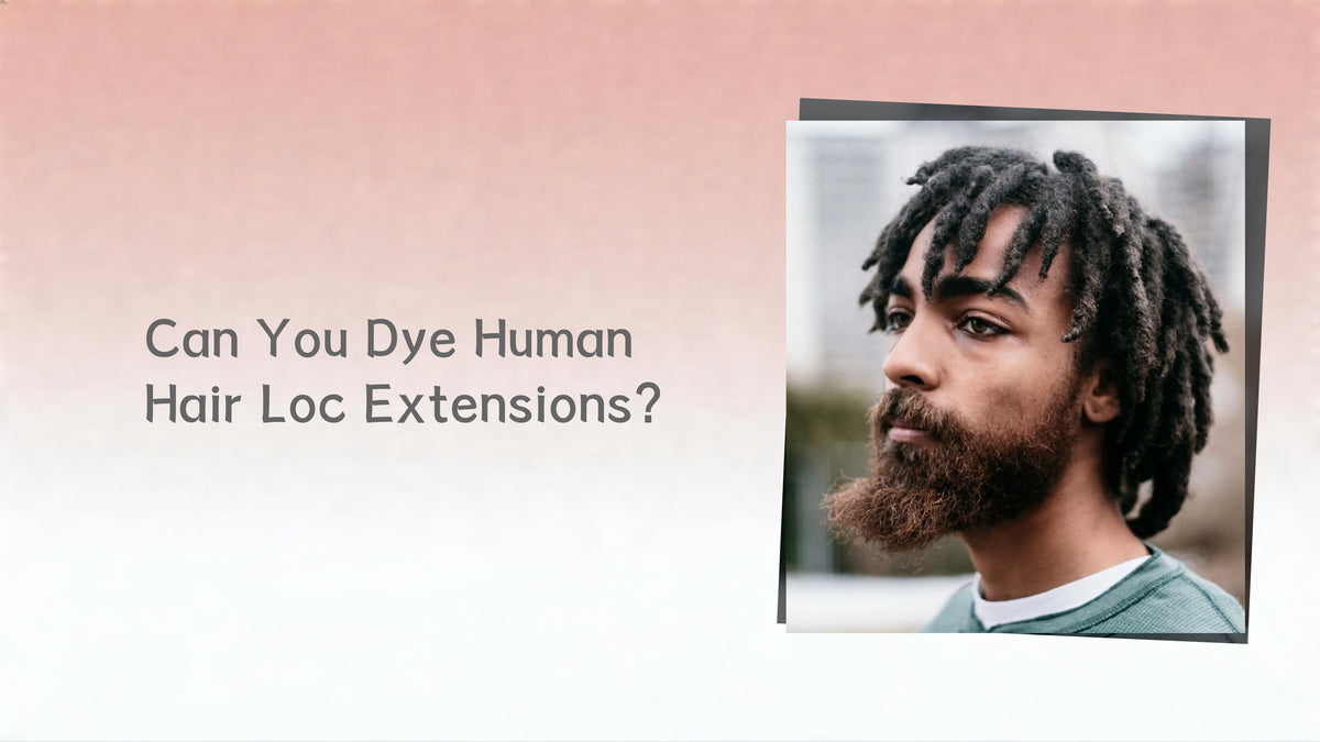 Can You Dye Human Hair Loc Extensions?
