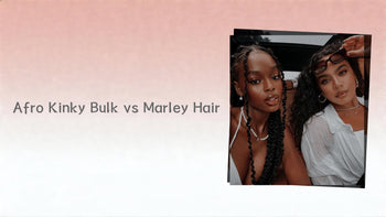 Afro Kinky Bulk vs Marley Hair: What's the Difference?