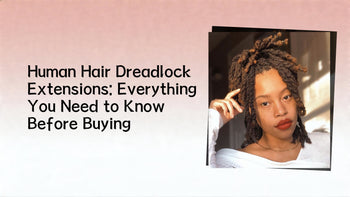 Human Hair Dreadlock Extensions: Everything You Need to Know Before Buying